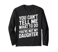 You Can't Tell Me What To Do You're Not My Daughter Funny Maglia a Manica