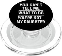 You Can't Tell Me What To Do You're Not My Daughter PopSockets PopGrip per MagSafe