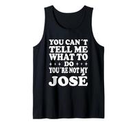 You Can't Tell Me What To Do You're Not My José Canotta