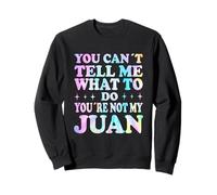 You Can't Tell Me What To Do You're Not My Juan Felpa