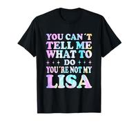 You Can't Tell Me What To Do You're Not My Lisa Maglietta