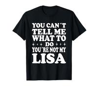 You Can't Tell Me What To Do You're Not My Lisa Maglietta