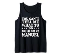 You Can't Tell Me What To Do You're Not My Manuel Canotta
