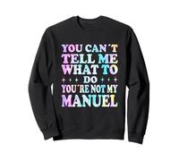 You Can't Tell Me What To Do You're Not My Manuel Felpa