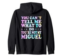 You Can't Tell Me What To Do You're Not My Miguel Felpa con Cappuccio