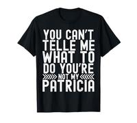 You Can't Tell Me What To Do You're Not My Patricia Maglietta