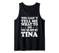 You Can't Tell Me What To Do You're Not My Tina Canotta