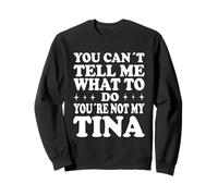 You Can't Tell Me What To Do You're Not My Tina Felpa
