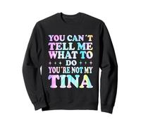 You Can't Tell Me What To Do You're Not My Tina Felpa
