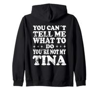 You Can't Tell Me What To Do You're Not My Tina Felpa con Cappuccio