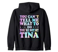 You Can't Tell Me What To Do You're Not My Tina Felpa con Cappuccio