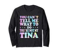 You Can't Tell Me What To Do You're Not My Tina Maglia a Manica