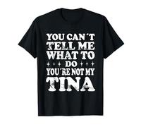 You Can't Tell Me What To Do You're Not My Tina Maglietta