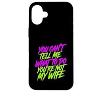 You Can't Tell Me What To Do You're Not My Wife - Custodia per iPhone 16 Plus