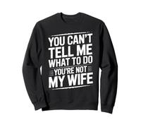 You Can't Tell Me What To Do You're Not My Wife Funny Couple Felpa