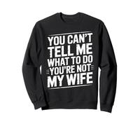You Can't Tell Me What To Do You're Not My Wife Funny Couple Felpa