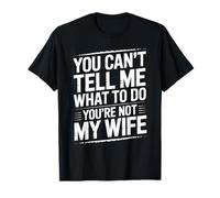 You Can't Tell Me What To Do You're Not My Wife Funny Couple Maglietta