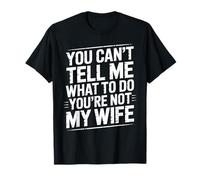 You Can't Tell Me What To Do You're Not My Wife Funny Couple Maglietta