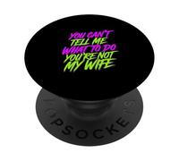 You Can't Tell Me What To Do You're Not My Wife - PopSockets PopGrip Adesivo