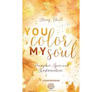 You Color my Soul: Pumpkin Spice und Kastanientiere (Liebesroman) (DESTROYED): 1