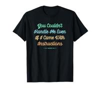You Couldn't Handle Me Even If I Came with Instructions Maglietta