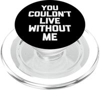 "You Couldn't Live Without Me" - Divertente detto Sarcastico Novità PopSockets PopGrip per MagSafe