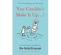 You Couldn't Make It Up...: Unpublished Letters to The Daily Telegraph - NUOVO