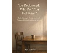You Decluttered. Why Don't You Feel Better?