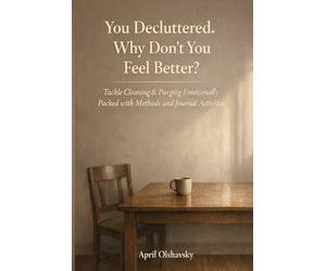 You Decluttered. Why Don't You Feel Better?