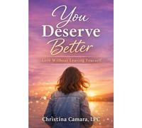 You Deserve Better: Love Without Leaving Yourself