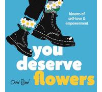 You Deserve Flowers: Blooms of Self-love and Empowerment