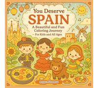 You Deserve SPAIN: A Beautiful and Fun Coloring Journey Through Spain’s Culture, Nature, Food, Festivals, and Daily Life - For Kids and All Ages