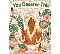 You Deserve This: A Women's Spa Day Coloring Book for Relaxation & Self-Care