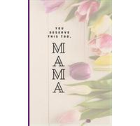You Deserve This Too, MAMA: A 5-minute self-care journal for overwhelmed moms to reduce stress, find calm, and feel like themselves again.