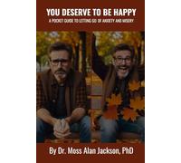You Deserve To Be Happy: A Pocket Guide To Letting Go of Anxiety and Misery