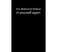 You Deserve to Believe in Yourself Again: A 6x9 Black Lined Journal for Rebuilding Confidence, Emotional Healing, and Quiet Self-Worth