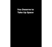 You Deserve to Take Up Space - Notebook 6x9": A minimalist lined notebook for self-expression, quiet thoughts and personal growth.