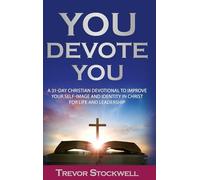 You Devote You: A 31-Day Christian Devotional to Improve Your Self-Image and Identity in Christ for Life and Leadership: 1