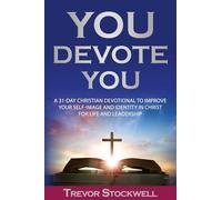 You Devote You: A 31-Day Christian Devotional to Improve Your Self-Image and Identity in Christ for Life and Leadership: 1