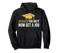 You Did It Now Get A Job Divertente Laurea College University Felpa con Cappuccio