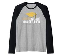 You Did It Now Get A Job Divertente Laurea College University Maglia con Maniche Raglan