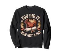 You Did It Now Get A Job Graduation Work Hunt Career Felpa