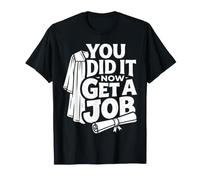 You Did It Now Get A Job Graduation Work Hunt Career ||- Maglietta