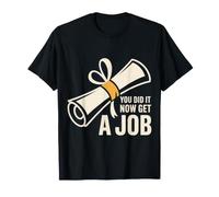 You Did It Now Get A Job - Maglietta