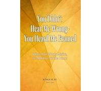 You Didn’t Hear Me Wrong - You Heard Me Framed: When Your Words Misfire, It’s Not You - It’s the Frame
