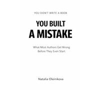You Didn’t Write a Book. You Built a Mistake: What Most Authors Get Wrong Before They Even Start