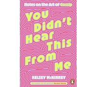 You Didn't Hear This From Me: Notes on the Art of Gossip
