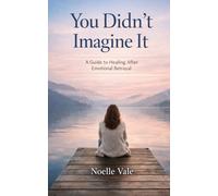 You Didn't Imagine It: A Guide to Healing After Emotional Betrayal