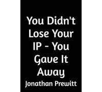 You Didn't Lose Your IP - You Gave It Away