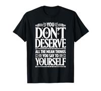 You Don’t Deserve The Things You Tell Yourself |- Maglietta